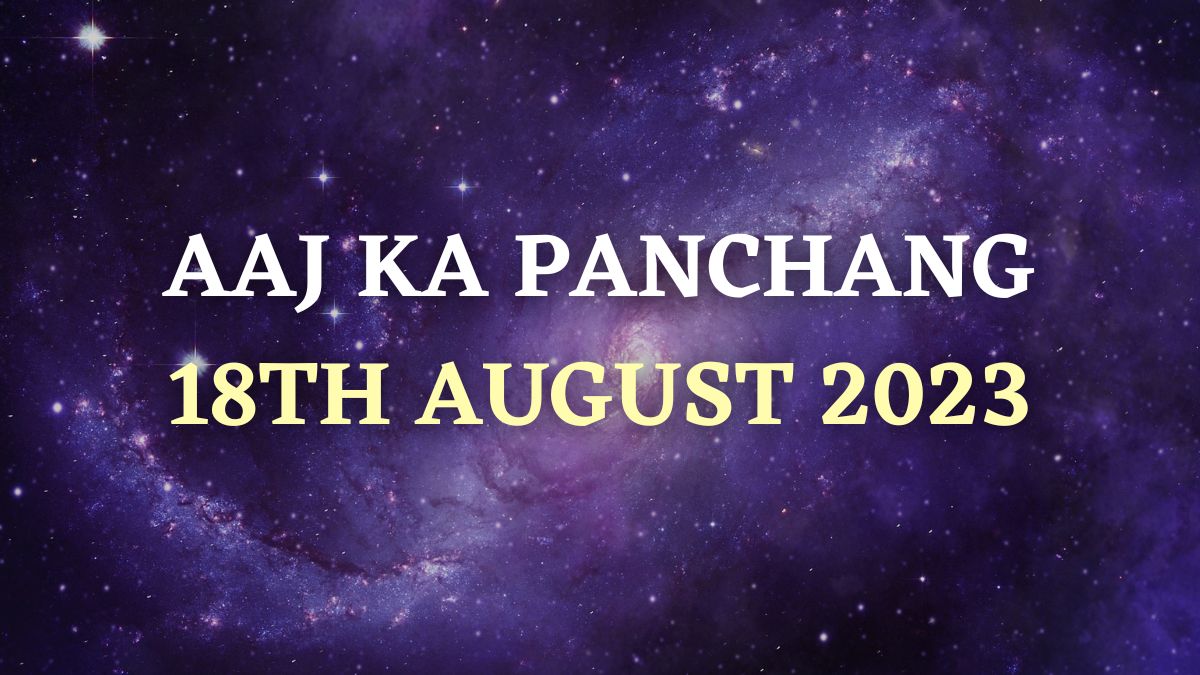 Aaj Ka Panchang 18 August 2023: Know Today’s Sunrise, Moonrise Timings ...